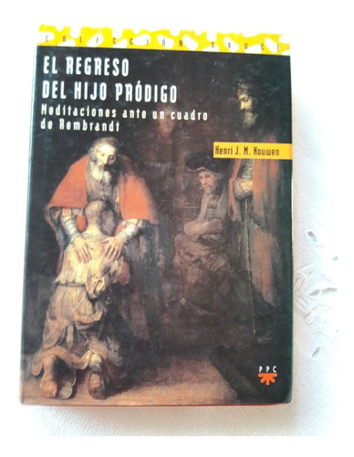 El Regreso Del Hijo Prodigo - Henri J. M. Nouwen - Ppc 1997