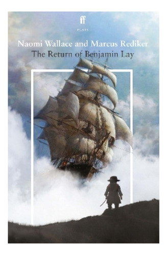 The Return Of Benjamin Lay - Marcus Rediker, Naomi Wall. Eb3