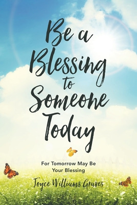 Libro Be A Blessing To Someone Today: For Tomorrow May Be...