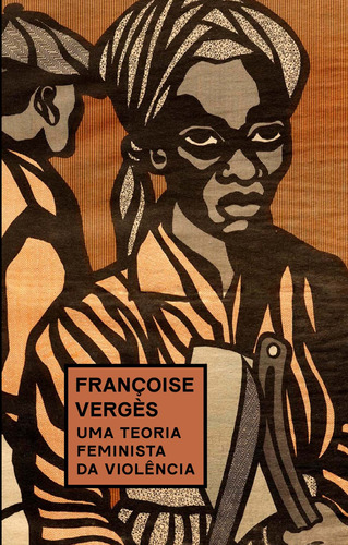 Uma teoria feminista da violência: Por uma política antirracista da proteção, de Vergès, Françoise. Ubu Editora Ltda ME,Fabrique, capa mole em português, 2021