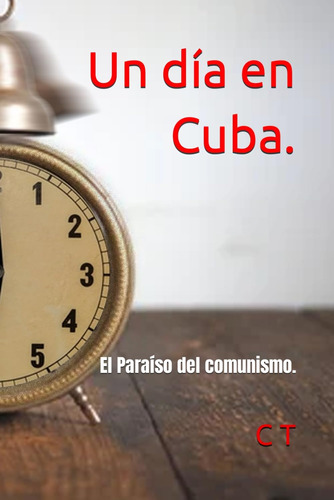 Libro: Un Día En Cuba.: El Paraíso Del Comunismo. (spanish E