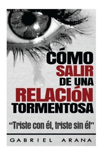 Libro : Como Salir De Una Relacion Tormentosa: Triste Con...