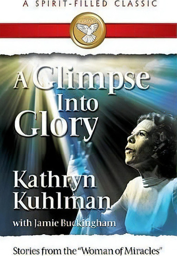 A Glimpse Into Glory, De Kathryn Kulhman. Editorial Bridge Publishing Inc.,u.s., Tapa Blanda En Inglés