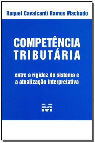 Competência tributária - 1 ed./2014, de Machado, Raquel Cavalcanti Ramos. Editora Malheiros Editores LTDA, capa mole em português, 2014