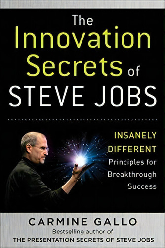 The Innovation Secrets Of Steve Jobs: Insanely Different Pr, De Carmine Gallo. Editorial Mcgraw-hill Education - Europe En Inglés