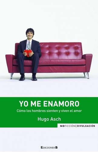 Yo Me Enamoro. Como Los Hombres Sienten Y Viven El Amor, de Asch, Hugo. Editorial EDIC.B en español