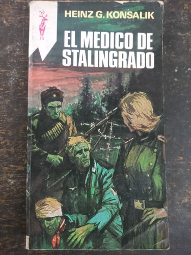 El Medico De Stalingrado * Heinz G. Konsalik * P&j *