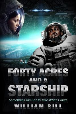 Libro Forty Acres And A Starship - William Bill