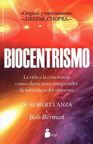 Biocentrismo: La Vida Y La Conciencia Como Claves Para Compr