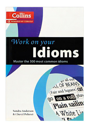 Work On Your Idioms, De Anderson, Sandra & Pelteret, Cheryl. Editorial Harper Collins Publishers Uk En Inglés, 2012