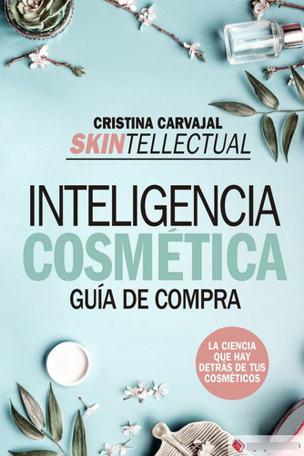 Skintellectual Inteligencia Cosmetica Bo - Cristina Carva...