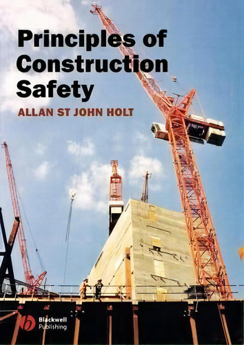 Principles Of Construction Safety, De Allan St. John Holt. Editorial John Wiley And Sons Ltd, Tapa Blanda En Inglés
