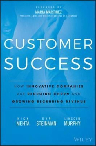 Customer Success : How Innovative Companies Are Reducing Churn And Growing Recurring Revenue, De Nick Mehta. Editorial John Wiley & Sons Inc, Tapa Dura En Inglés