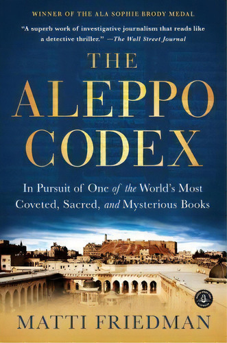 The Aleppo Codex : A True Story Of Obsession, Faith, And The Pursuit Of An Ancient Bible, De Matti Friedman. En Inglés, 2020