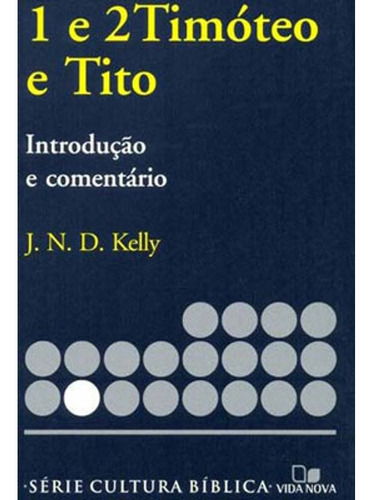 1 E 2 Timóteo E Tito - Introdução E Comentário, De Kelly, J. N. D.. Editora Vida Nova, Capa Mole Em Português, 2019