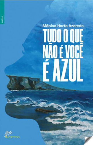 Tudo O Que Não E Voce E Azul Azeredo, Monica Horta Alf