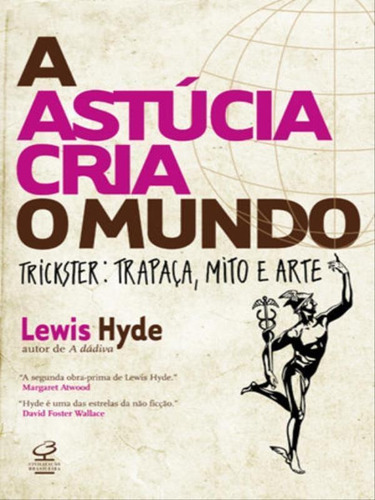 A Astúcia Cria O Mundo, De Hyde, Lewis. Editora Civilização Brasileira, Capa Mole, Edição 1ª Edição - 2017 Em Português