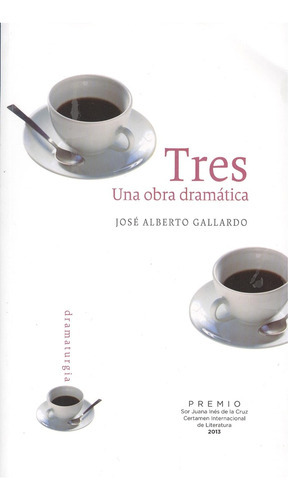 Tres Una Obra Dramatica, De Gallardo, José Alberto. Serie N/a, Vol. Volumen Unico. Editorial Ediciones Dipón, Tapa Blanda, Edición 1 En Español