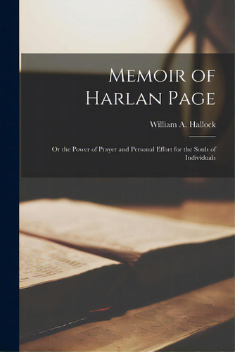 Memoir Of Harlan Page: Or The Power Of Prayer And Personal Effort For The Souls Of Individuals, De Hallock, William A. (william Allen). Editorial Legare Street Pr, Tapa Blanda En Inglés