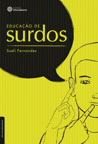 Educação de surdos, de Fernandes, Sueli. Série Série Inclusão Escolar Editora Intersaberes Ltda., capa mole em português, 2013