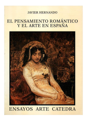 Pensamiento Romantico Y El Arte En España - Catedra