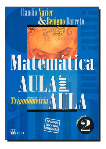 Matematica Aula Por Aula: Versão Com Trigonometria - 2ª Série Do Ensino Médio, De Claudio  Xavier. Editora Ftd (didaticos), Capa Dura Em Português