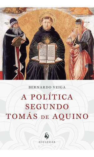 A Política Segundo Tomás De Aquino: Não Aplica, De Bernardo Veiga. Série Não Aplica, Vol. Não Aplica. Editora Ecclesiae, Capa Mole, Edição 1 Em Português, 2020