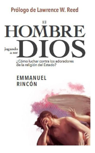 Libro: El Hombre Jugando A Ser Dios. Rincon, Emmanuel. Gavet