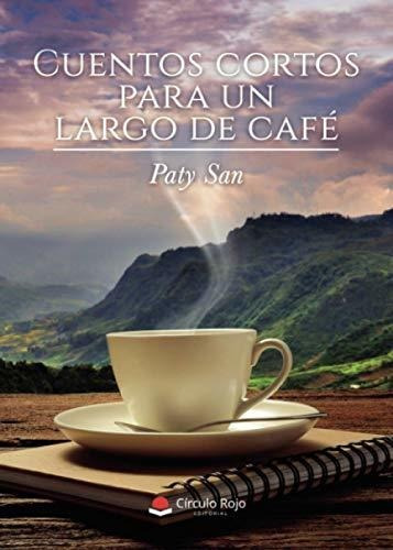 Libro Cuentos Cortos Para Un Largo De Café De Paty San