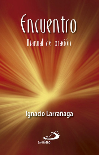 Encuentro: Manual De Oraciãâ³n, De Larrañaga Orbegozo, Ignacio. Editorial San Pablo Editorial, Tapa Blanda En Español