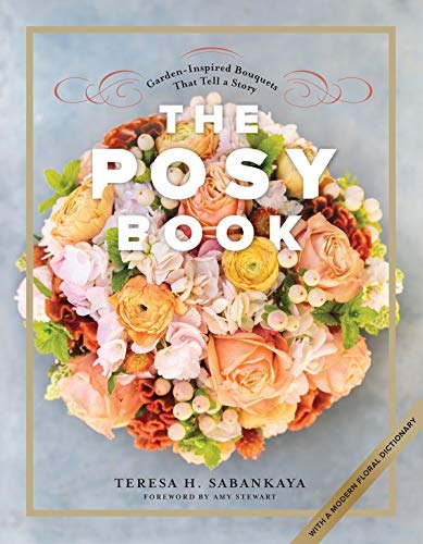 The Posy Book Gardeninspired Bouquets That Tell A Story