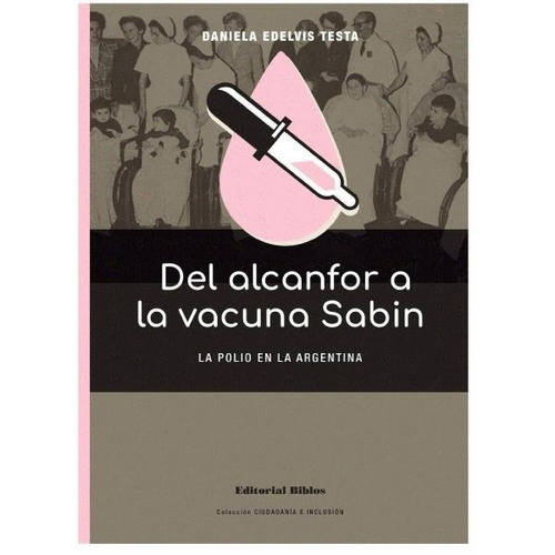 Del Alcanfor A La Vacuna Sabin - Daniela Edelvis Testa