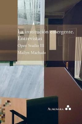 La Instituci N Emergente. Entrevistas. Open Studio Iii - ...