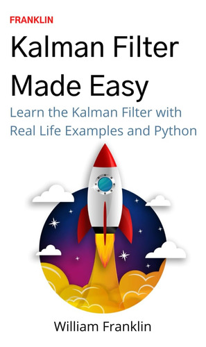 Libro: Kalman Filter Made Easy: A Beginners Guide To The Kal