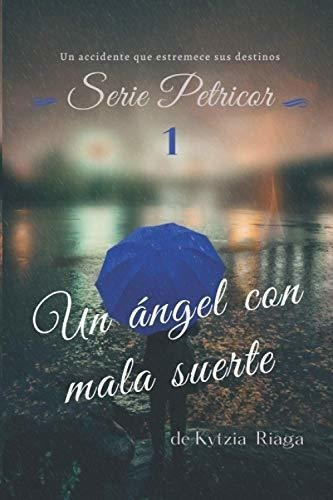 Un Angel Con Mala Suerte (serie Petricor) - Riaga,., de Riaga, Kytzia. Editorial Independently Published en español