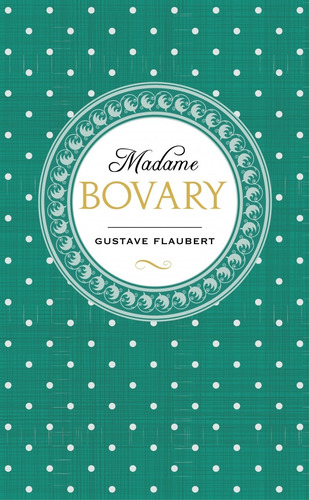Madame Bovary, de Gustave Flaubert. Editora Martin Claret, capa dura em português, 2015