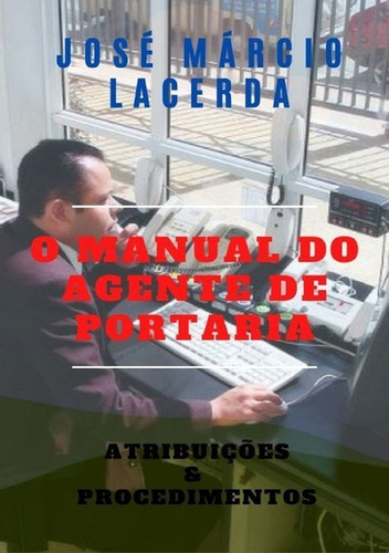 O Manual Do Agente De Portaria: Atribuições &  Procedimentos Ao  Cargo, De José Márcio Lacerda. Série Não Aplicável, Vol. 1. Editora Clube De Autores, Capa Mole, Edição 1 Em Português, 2014