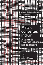 Comprar Matar, Converter, Incluir: A Trama Da Violência Urbana No R: A Trama Da Violência Urbana No Rio De Janeiro, De Cesar Pinheiro Teixeira., Vol. 1. Editorial Lamparina, Capa Mole Em Português
