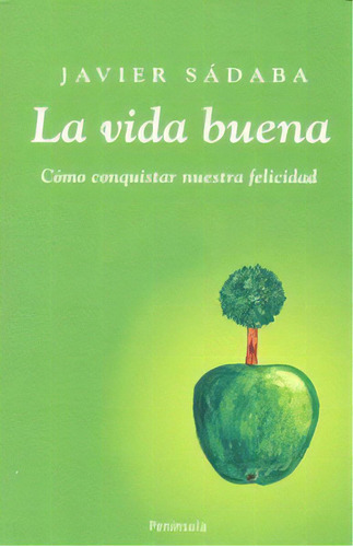 La Vida Buena, De Sádaba, Javier. Editorial Ediciones Península, Tapa Blanda En Español