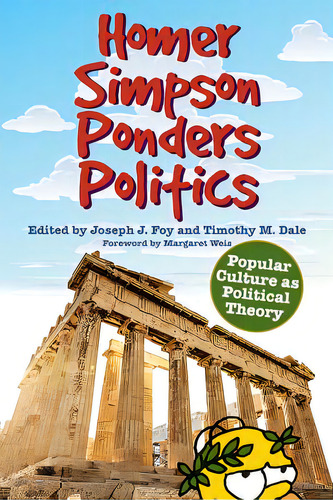 Homer Simpson Ponders Politics: Popular Culture As Political Theory, De Foy, Joseph J.., Vol. 1. Editorial Univ Pr Of Kentucky, Tapa Dura En Inglés