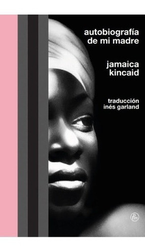 Autobiografia De Mi Madre - Jamaica Kincaid