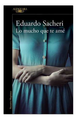 Libro Nuevo - Lo Mucho Que Te Amé - Eduardo Sacheri