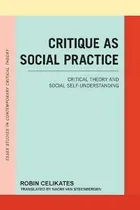 Comprar Critique As Social Practice : Critical Theory And Social ...
