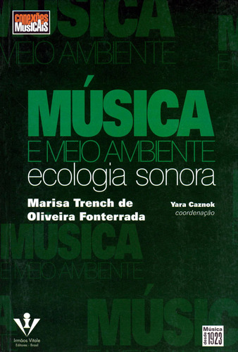 Música e meio ambiente: Ecologia sonora, de Fonterrada, Marisa T. de Oliveira. Editora Irmãos Vitale Editores Ltda, capa mole em português, 2004