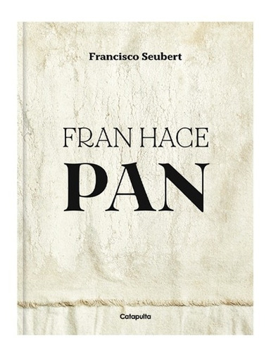 Fran Hace Pan. Francisco Seubert. Catapulta