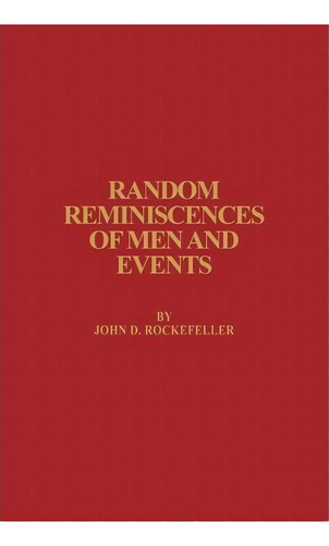 Random Reminiscences Of Men And Events, De John D. Rockefeller. Editorial Fordham University Press, Tapa Dura En Inglés