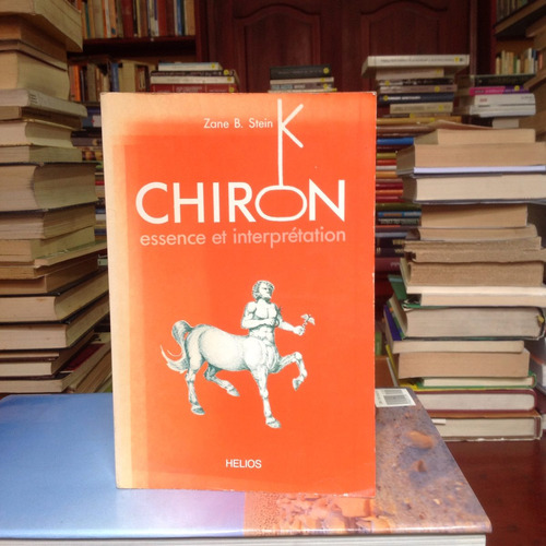 Chiron Essence Et Interprétation. Zane B. Stein. Ed. Helios.