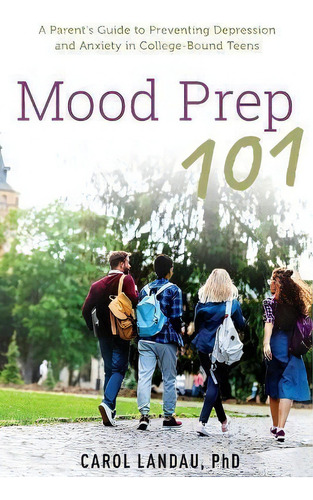 Mood Prep 101 : A Parent's Guide To Preventing Depression And Anxiety In College-bound Teens, De Carol Landau. Editorial Oxford University Press Inc, Tapa Blanda En Inglés