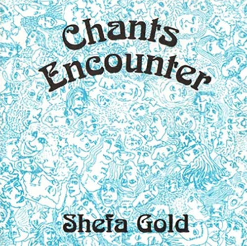 Shefa Gold - Chants Encounter 