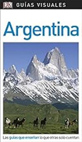 Argentina (guías Visuales): Las Guías Que Enseñan Lo Que Otr